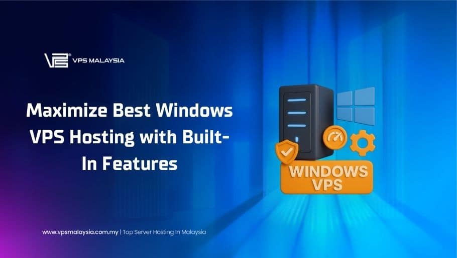 Maximise Windows VPS hosting built-in features